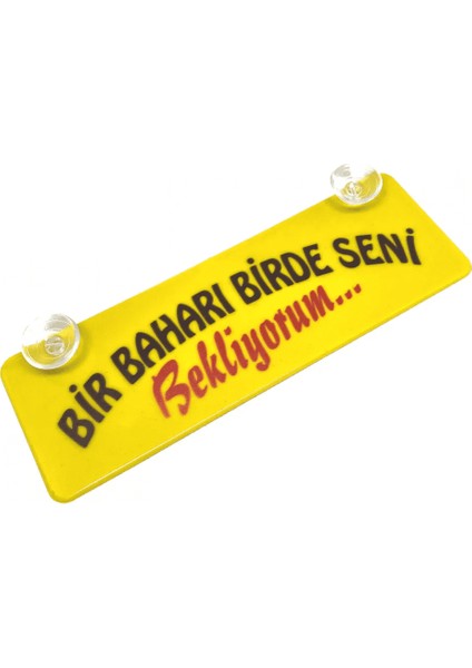 Bir Baharı Birde Seni Bekliyoruz Yazılı Sarı Dekor Plaka Vantuzlu Cam Süsü