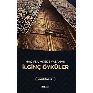 Hac ve Umrede Yaşanan Ilginç Öyküler - Aysel Zeynep