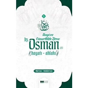 Hz. Osman: Hayatı ve Ahlakı - Haya ve Cömertlikte Zirve - Abdullah Kara