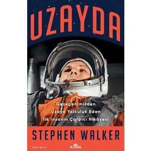 Uzayda - Gezegenimizden Uzaya Yolculuk Eden Ilk Insanın Çarpıcı Hikayesi - Stephen Walker
