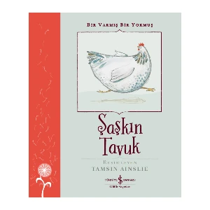 Şaşkın Tavuk – Bir Varmış Bir Yokmuş Yeniden Anlatan: Margrete Lamond – Russell Thomson