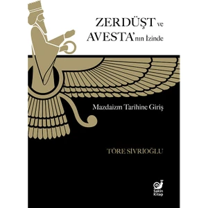 Zerdüşt ve Avesta’nın Izinde (Mazdaizm Tarihine Giriş)