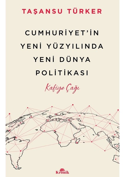 Cumhuriyet’in Yeni Yüzyılında Yeni Dünya Politikası - Taşansu Türker