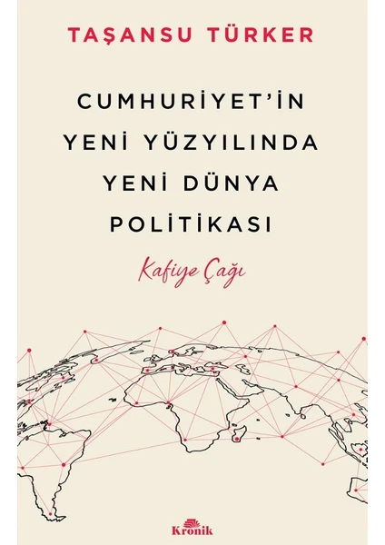 Cumhuriyet’in Yeni Yüzyılında Yeni Dünya Politikası - Taşansu Türker