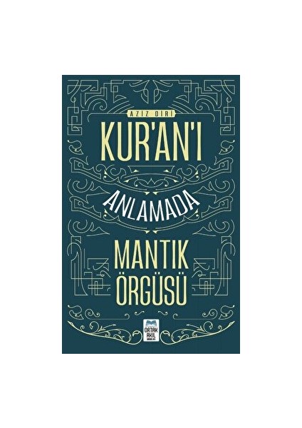 Kur’an’ı Anlamada Mantik Örgüsü - Aziz Diri