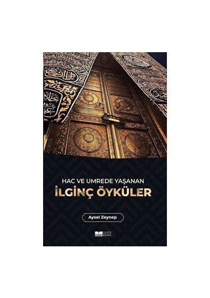 Hac ve Umrede Yaşanan Ilginç Öyküler - Aysel Zeynep