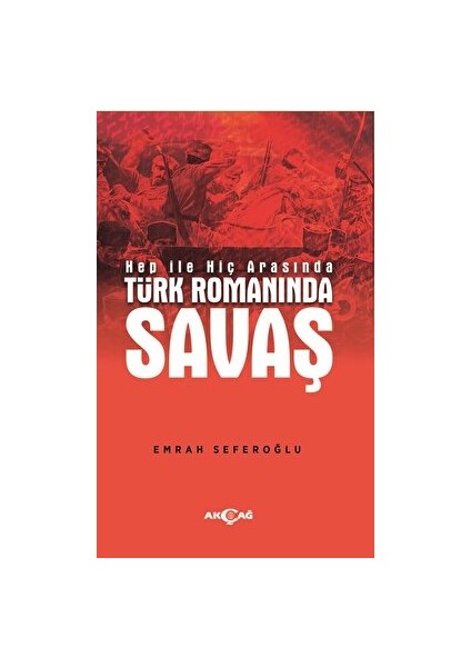 Hep Ile Hiç Arasında Türk Romanında Savaş - Emrah Seferoğlu