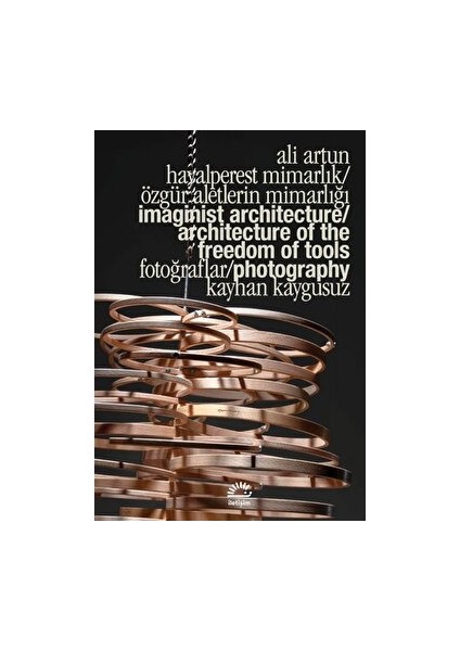 Hayalperest Mimarlık / Özgür Aletlerin Mimarlığı - Imaginist Architecture / Architecture Of The Freedom Of Tools - Ali Artun