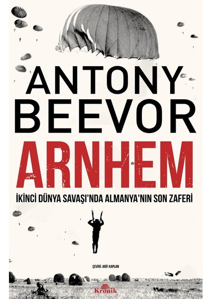 Arnhem - Ikinci Dünya Savaşı’nda Almanya’nın Son Zaferi - Antony Beevor