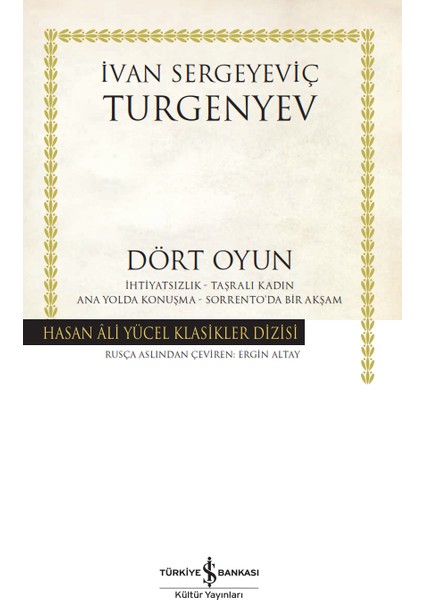 Dört Oyun :İhtiyatsızlık, Taşralı Kadın, Ana Yolda Konuşma, Sorrento’da Bir Akşam - Ivan Sergeyeviç Turgenyev