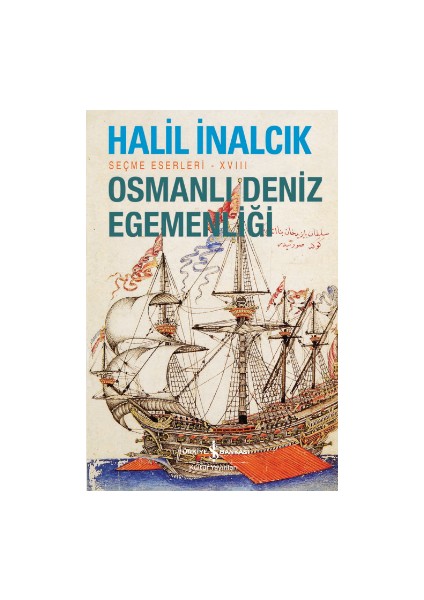 Osmanlı Deniz Egemenliği – Seçme Eserleri - Xvııı - Halil Inalcık