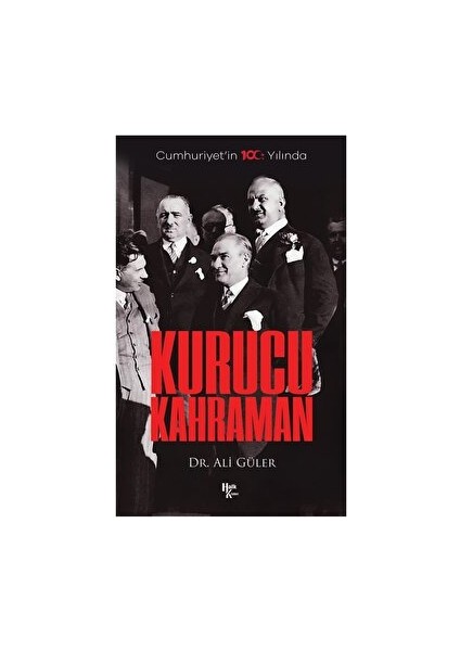 Cumhuriyet'in 100. Yılında Kurucu Kahraman - Ali Güler