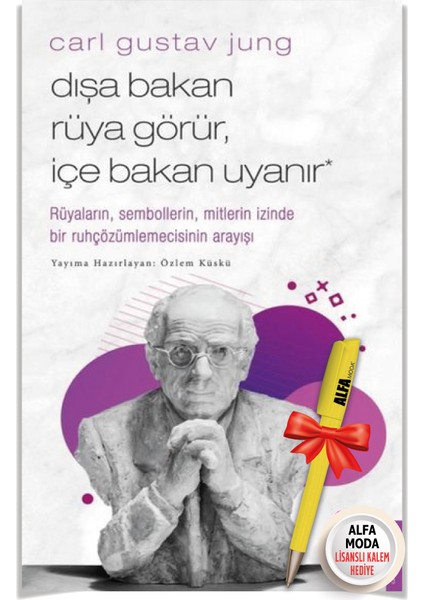 Carl Gustav Jung - Dışa Bakan Rüya Görür, Içe Bakan Uyanır Rüyalar, Semboller + Moda Kalem - Destek