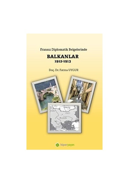 Fransız Diplomatik Belgelerinde Balkanlar 1912-1913 - Fatma Uygur