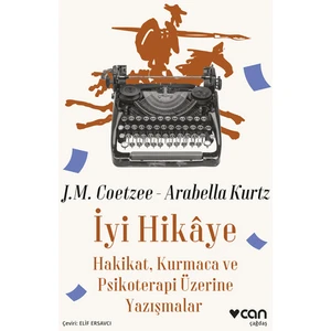 Iyi Hikaye: Hakikat -  Kurmaca ve Psikoterapi Üzerine Yazışmalar - J.m. Coetzee