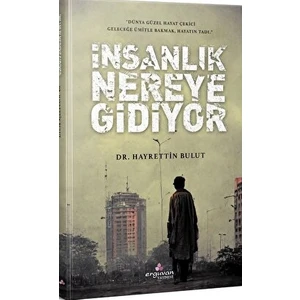 Insanlık Nereye Gidiyor - Hayreddin Bulut