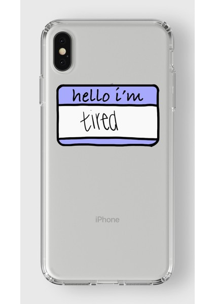 Apple iPhone Xs Max Uyumlu Hello Im Tired Tasarımlı Şeffaf Kılıf