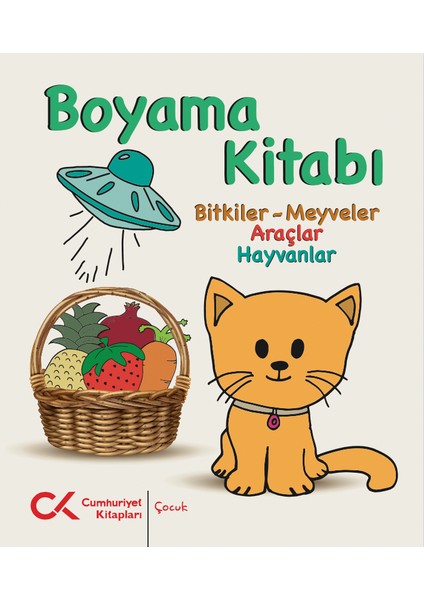 Boyama Kitabı - Bitkiler-Meyveler, Araçlar, Hayvanlar - Selen Çağla Kara