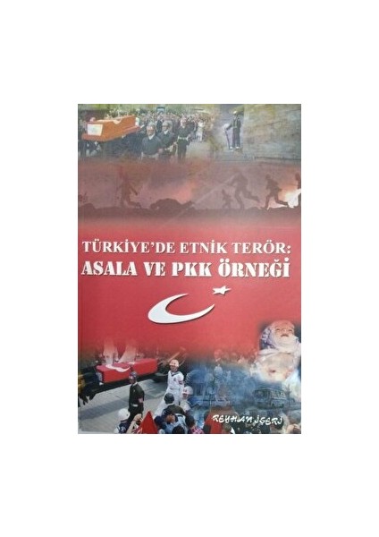 Türkiye'de Etnik Terör: Asala ve Pkk Örneği - Reyhan İşeri