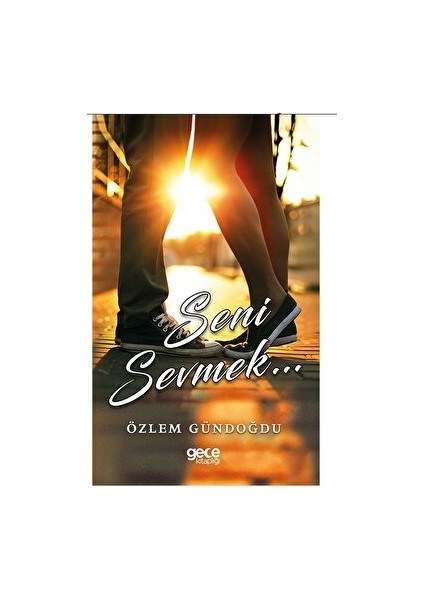 Seni Sevmek... - Özlem Gündoğdu