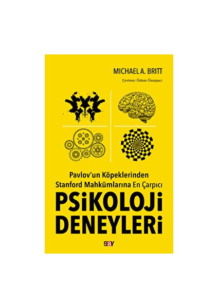 Pavlov'un Köpeklerinden Stanford Mahkumlarına En Çarpıcı Psikoloji Deneyleri - Michael A. Britt