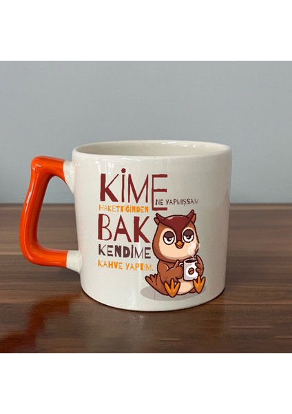 Kime Ne Yaptıysam Hakettiğinden Bak Kendime Kahve Yaptım Baskılı Turuncu Kulplu D Kupa