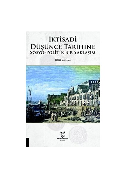 Iktisadi Düşünce Tarihine Sosyo-Politik Bir Yaklaşım - Hakkı Çiftçi