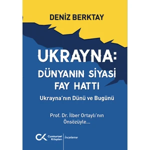 Ukrayna Dünyanın Siyasi Fay Hattı - Ukrayna'nın Dünü ve Bugünü - Deniz Berktay