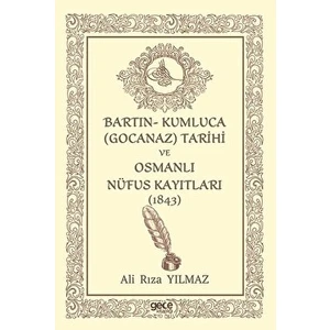 Bartın- Kumluca Gocanaz) Tarihi ve Osmanlı Nufus Kayıtları (1843) - Ali Rıza Yılmaz