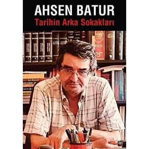 Tarihin Arka Sokakları - Ahsen Batur