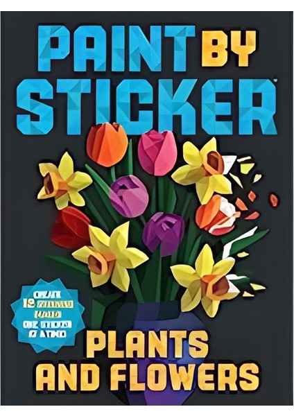 Paint By Sticker: Plants And Flowers (Create 12 Stunning Images One Sticker At A Time!)