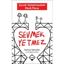 Sevmek Yetmez - Çocuk Yetiştirmedeki Eksik Parça 9786050624816