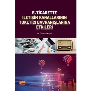 E-Ticarette Iletişim Kanallarının Tüketici Davranışlarına Etkileri - Fahrettin Kayan