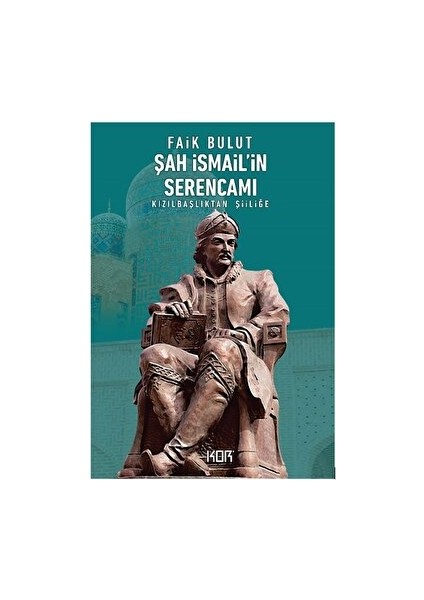 Şah Ismail'in Serencamı - Faik Bulut