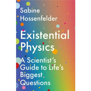Existential Physics A Scientist's Guide To Life's Biggest Questions - Sabine Hossenfelder