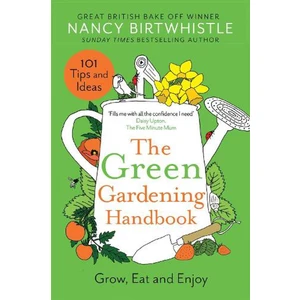 The Green Gardening Handbook Grow, Eat And Enjoy - Nancy Birtwhistle