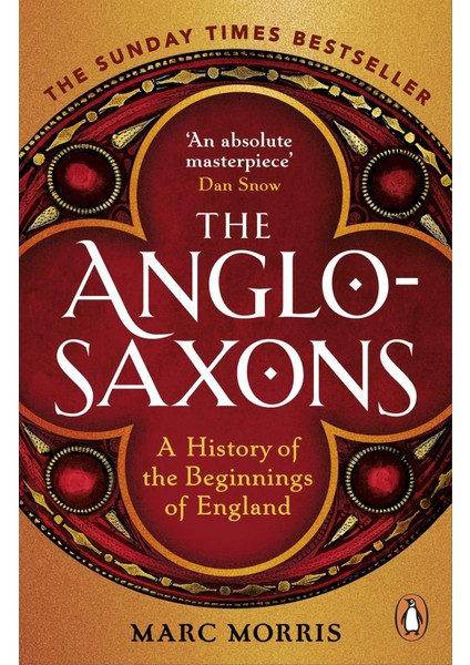 The Anglo-Saxons A History Of The Beginnings Of England -- Marc Morris