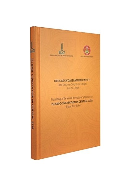 Orta Asya'da Islam Medeniyeti, Ikinci Uluslararası Sempozyumu Tebliğleri, Ekim 2012, Bişkek
