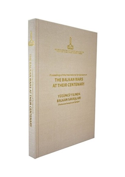 Proceedings Of The International Symposium On The Balkan Wars At Their Centenary: 20-21 October 2012, Istanbul