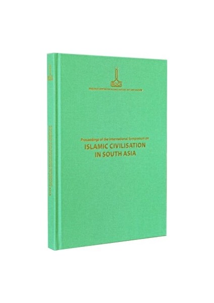 Proceedings Of The International Symposium On Islamic Civilisation In South Asia: Dhaka, 16-18 November 2008