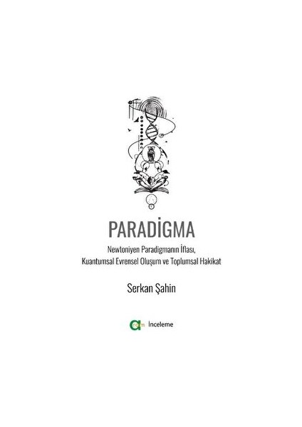 Paradigma - Newtoniyen Paradigmanın Iflası, Kuantumsal Evrensel Oluşum ve Toplumsal Hakikat - Serkan Şahin