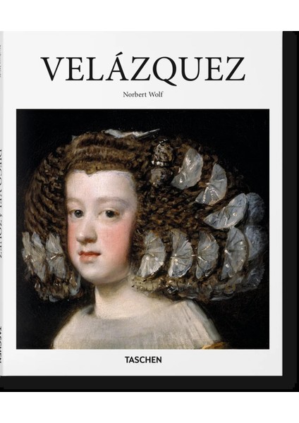 Norbert Wolf - Diego Velazquez 1599-1660 : The Face of Spain - Basic Art Series 2.0