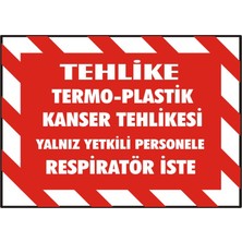 İzmir Serigrafi Tehlike TermoPlastik Kanser Tehlikesi Yalnız Yetkili Personele Respiratör İster 2.6 mm PVC Uyarı Levhası 17,5 x 25 cm