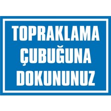 İzmir Serigrafi Topraklama Çubuğuna Dokununuz 2.6 mm PVC Uyarı Levhası 25 x 35 cm