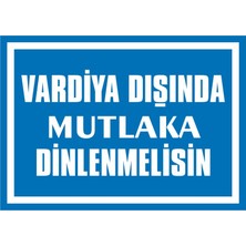 İzmir Serigrafi Vardiya Dışında Mutlaka Dinlenmelisin 2.6 mm PVC Uyarı Levhası 17,5 x 25 cm
