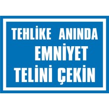 İzmir Serigrafi Tehlike Anında Emniyet Telini Çekin 2.6 mm PVC Uyarı Levhası 25 x 35 cm