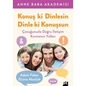 Konuş ki Dinlesin, Dinle ki Konuşsun - Adele Faber - Elaine Mazlish