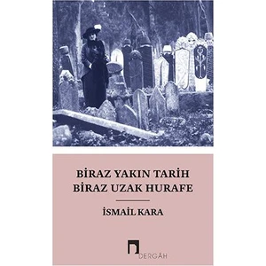 Biraz Yakın Tarih Biraz Hurafe