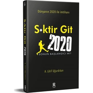 S*Ktir Git 2020 Sonun Başlanıgıcı Mı ? - A. Latif Uğurdıkan