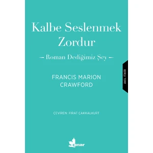 Kalbe Seslenmek Zordur: Roman Dediğimiz Şey - Francis Marion Crawford